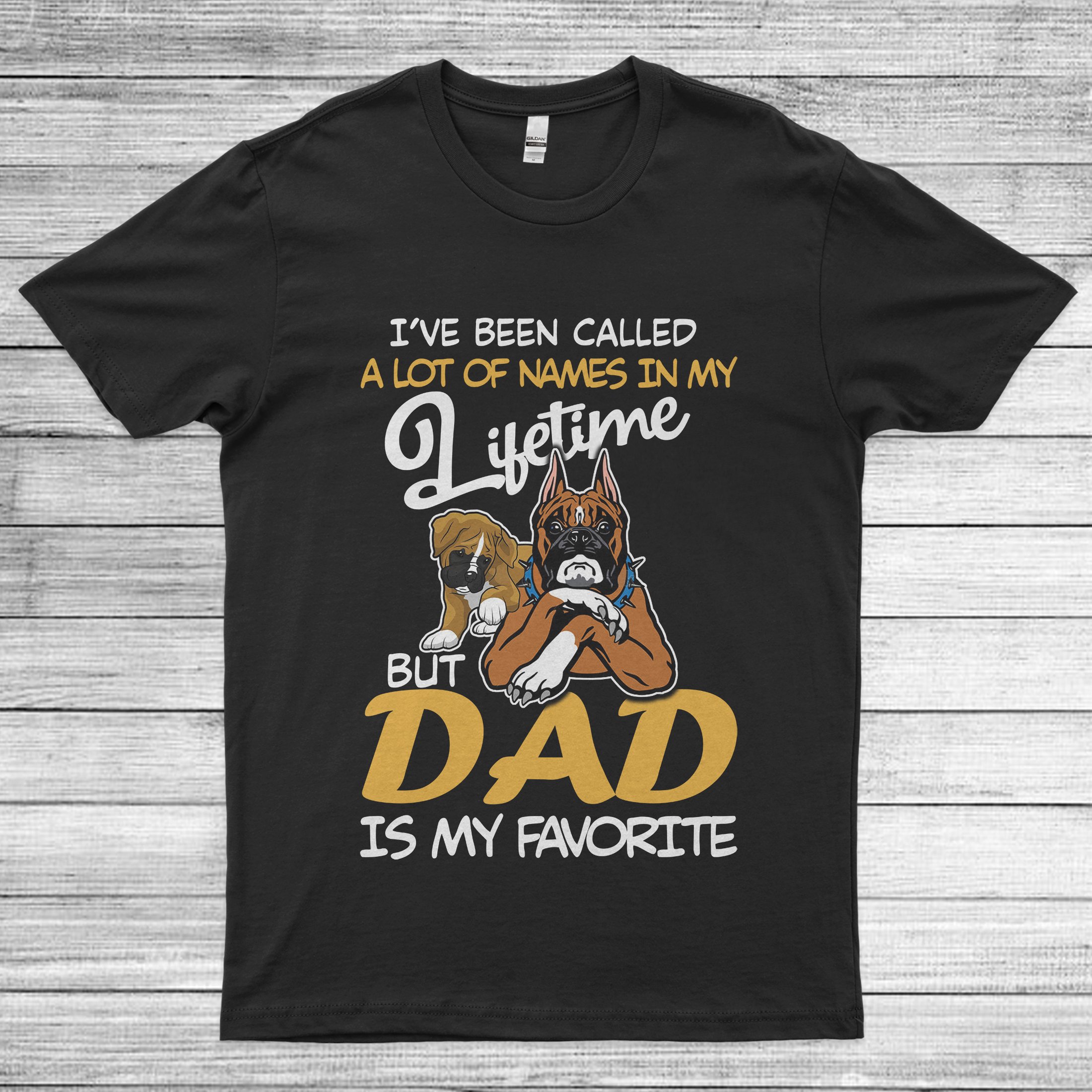 I’ve Been Called A Lot Of Names In Lifetime But Dad Is My Favorite Unisex T-shirt
