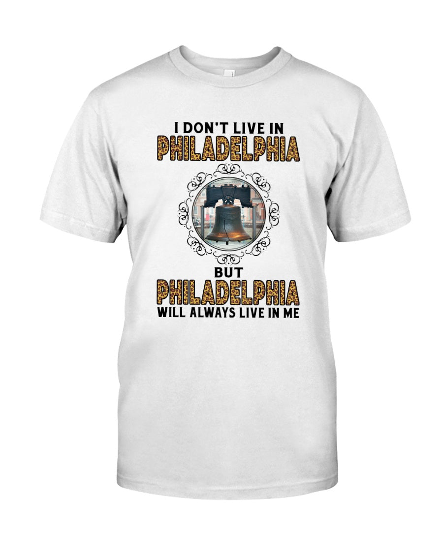 I Don’t Live In Philadelphia But Philadelphia Will Always Live In Me Gift Standard/Premium T-Shirt