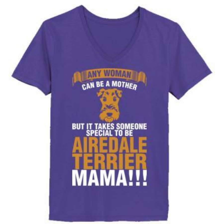 AGR Any Woman Can Be A Mother But It Takes Someone Special To Be Airedale Terrier Mama – Ladies’ V-Neck T-Shirt