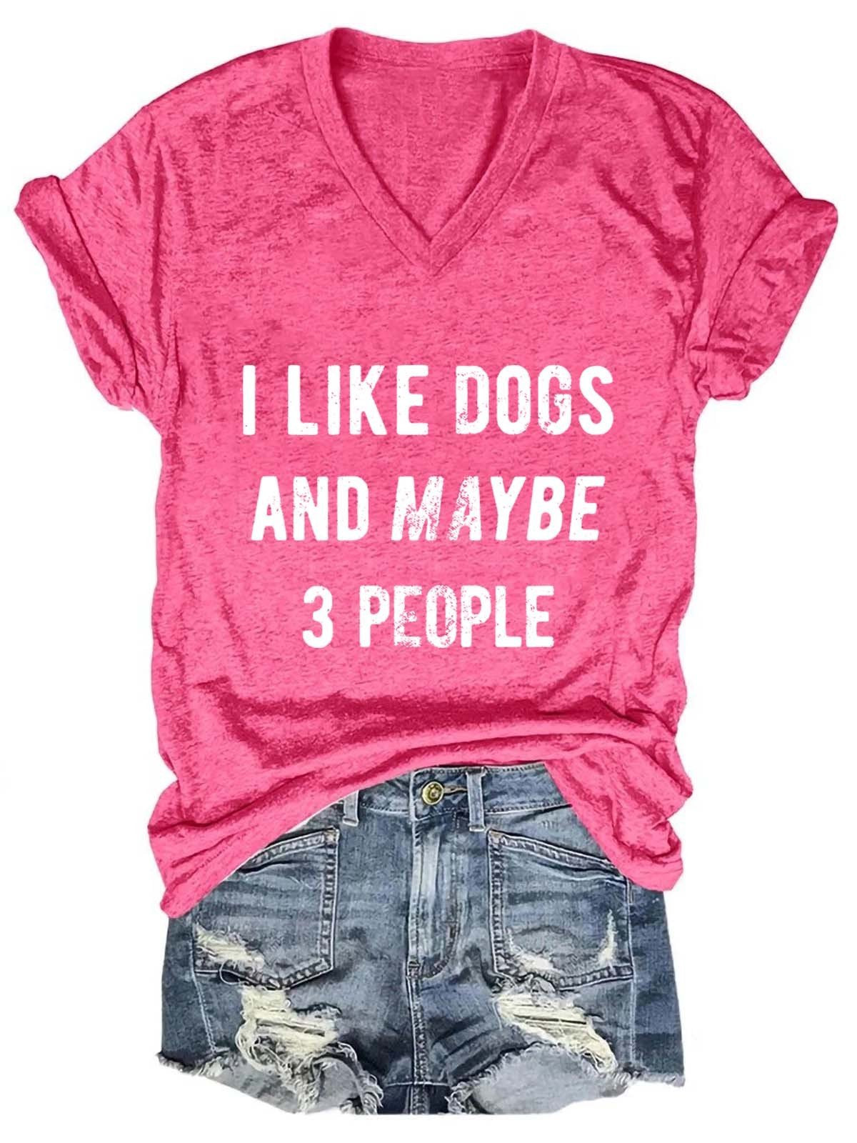 Women Animal I Like Dogs And Maybe 3 People Funny Dog V-Neck Tee