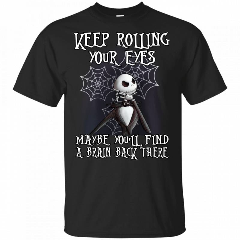 Keep Rolling Your Eyes Maybe You ll Find A Brain Funny Jack Skellington Shirt