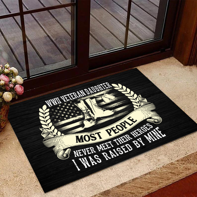 Veteran Welcome Rug, Wwii Veteran Daughter Most People Never Meet Their Heroes I Was Raise By Mine Doormat