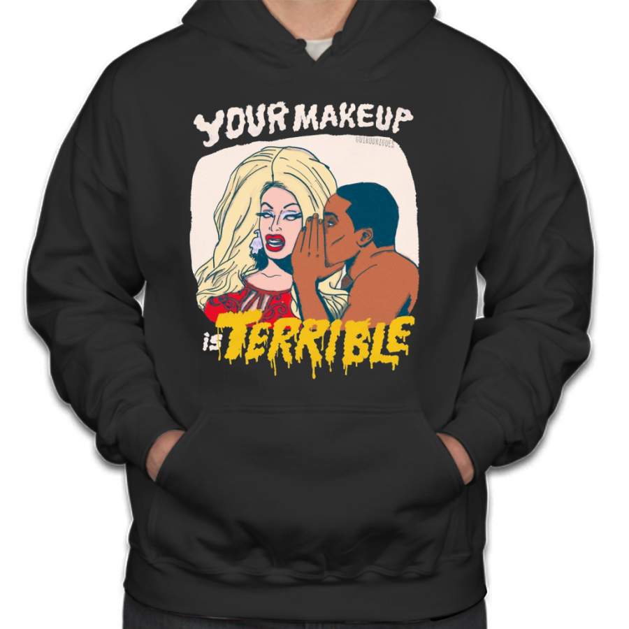 Your Makeup is Terrible Hoodie