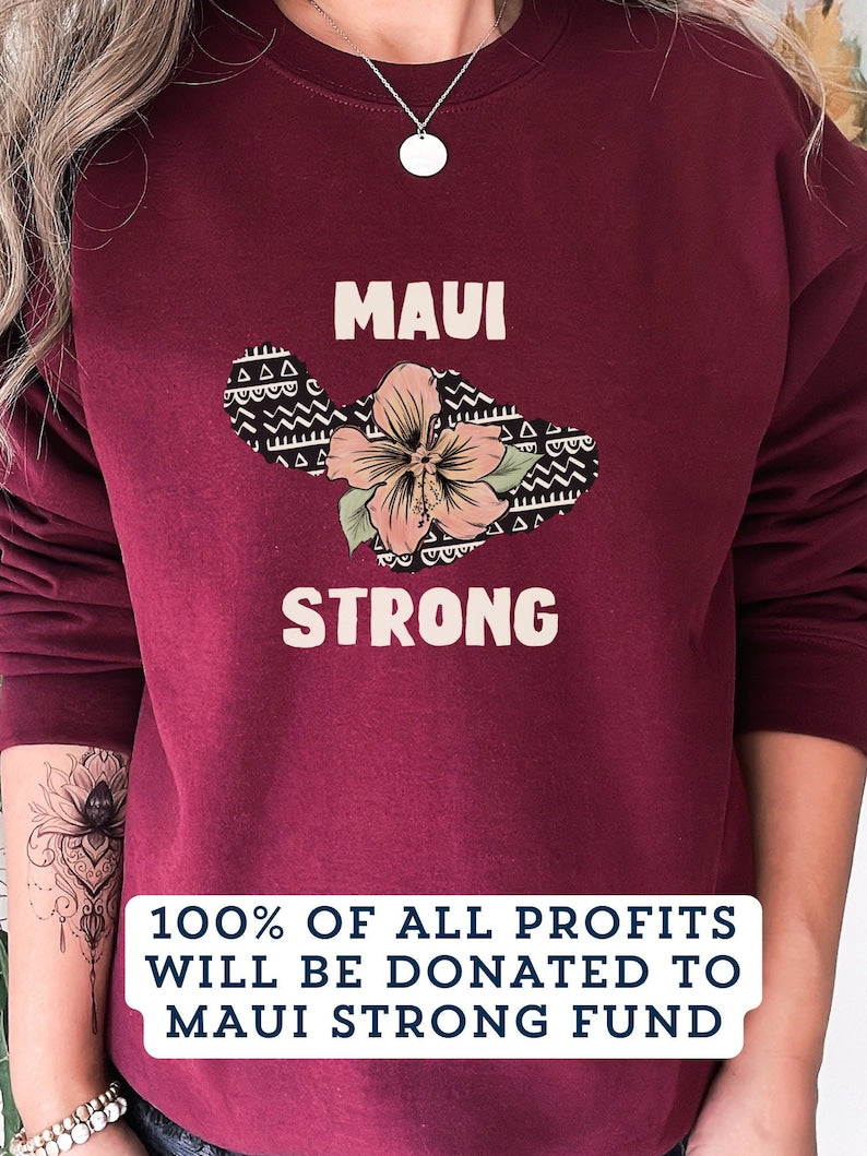 Maui Strong Sweatshirt Maui Wildfire Relief All Profits Will Be Donated Support For Hawaii Fire Victims Hawaii Fires Lahaina Fires Charity Sws1894