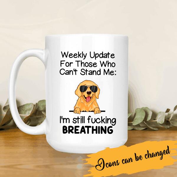 Weekly Update For Those Who Can’T Stand Me Personalized Mug For Dog Lover