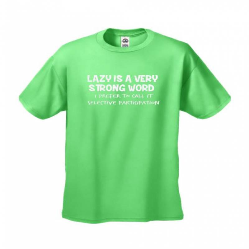 Lazy Is Very Strong Word T Shirt