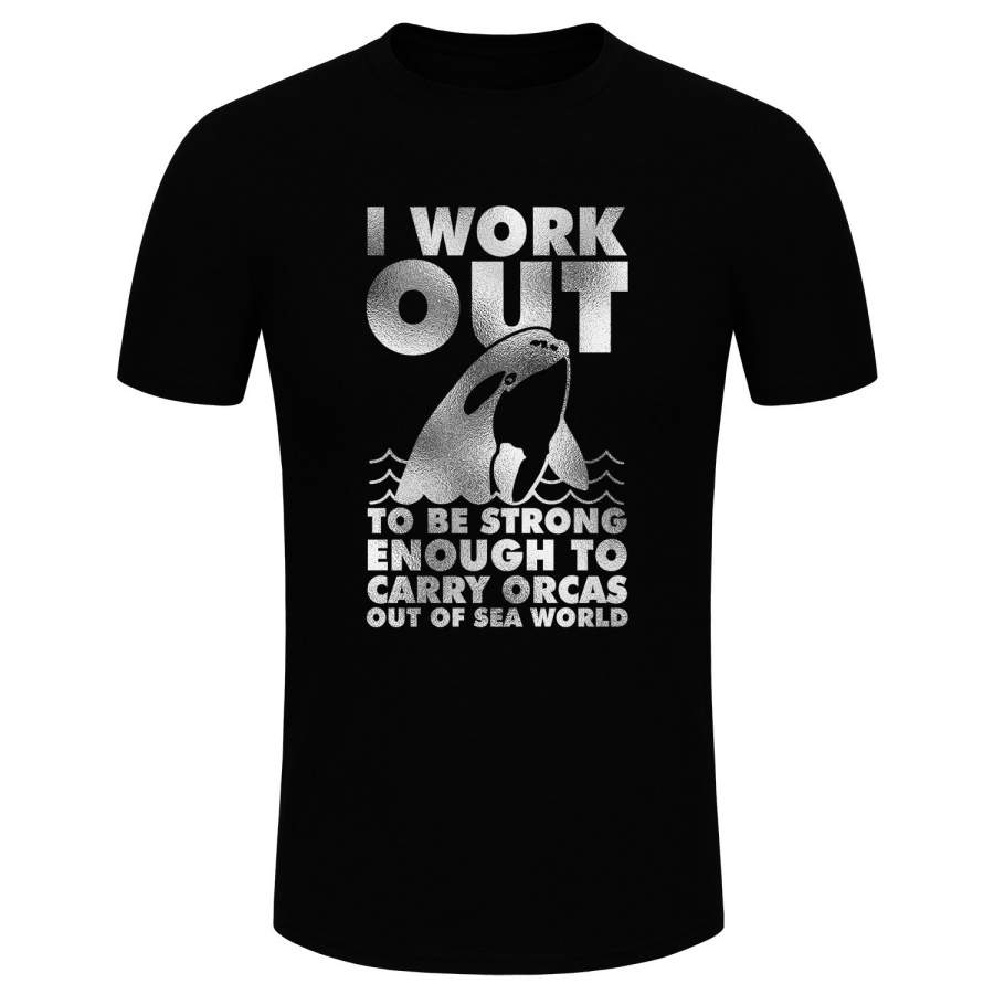 Men’s Fashion I Work Out To Be Strong Enough To Carry Orcas Out Of Sea World Silver Glitter Print Short Sleeve Funny T-shirt (Size XS-3XL)