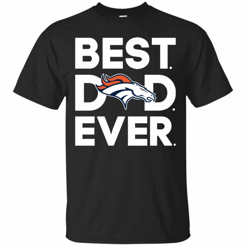 Denver Broncos Best Dad Ever T shirt Long Sleeve Sweatshirt Hoodie