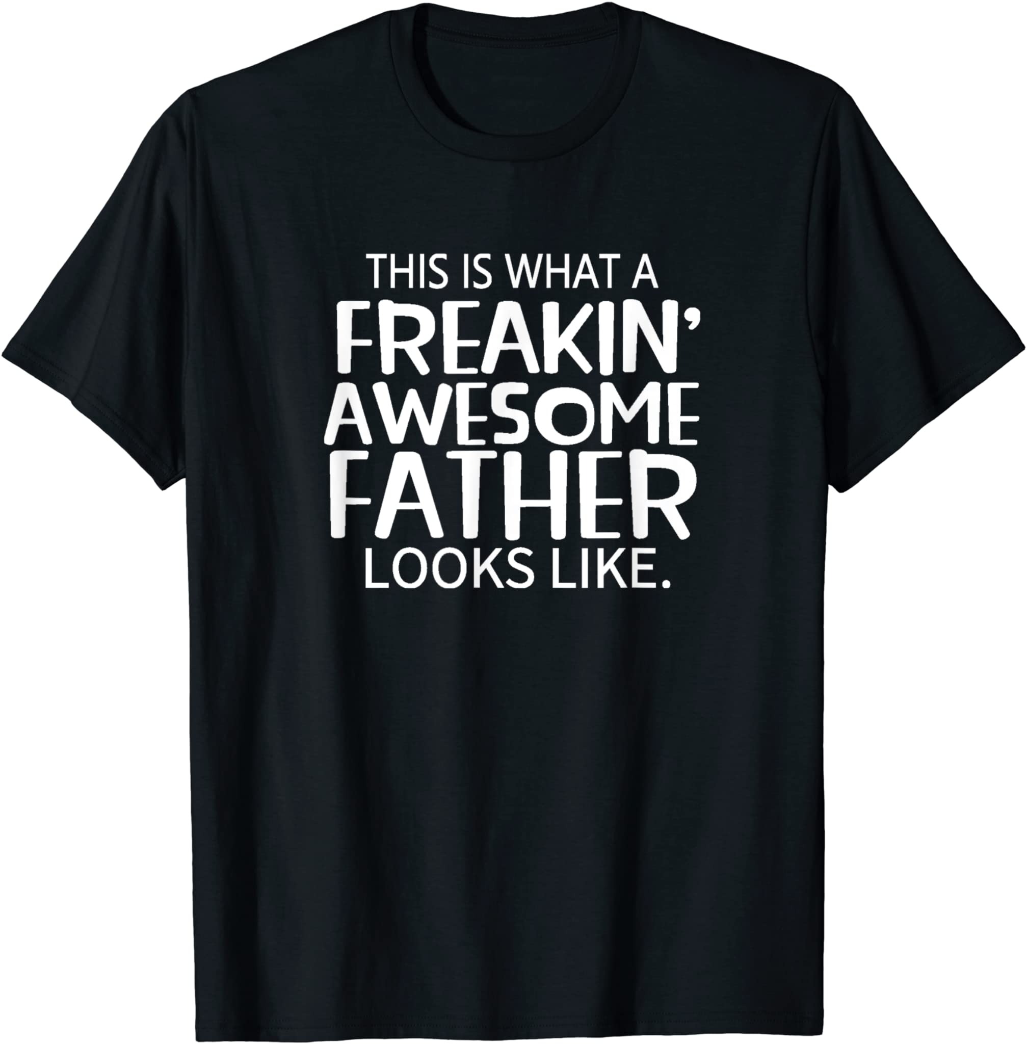 Freakin’ Awesome Father Looks Like – Great gift for Men T-Shirt