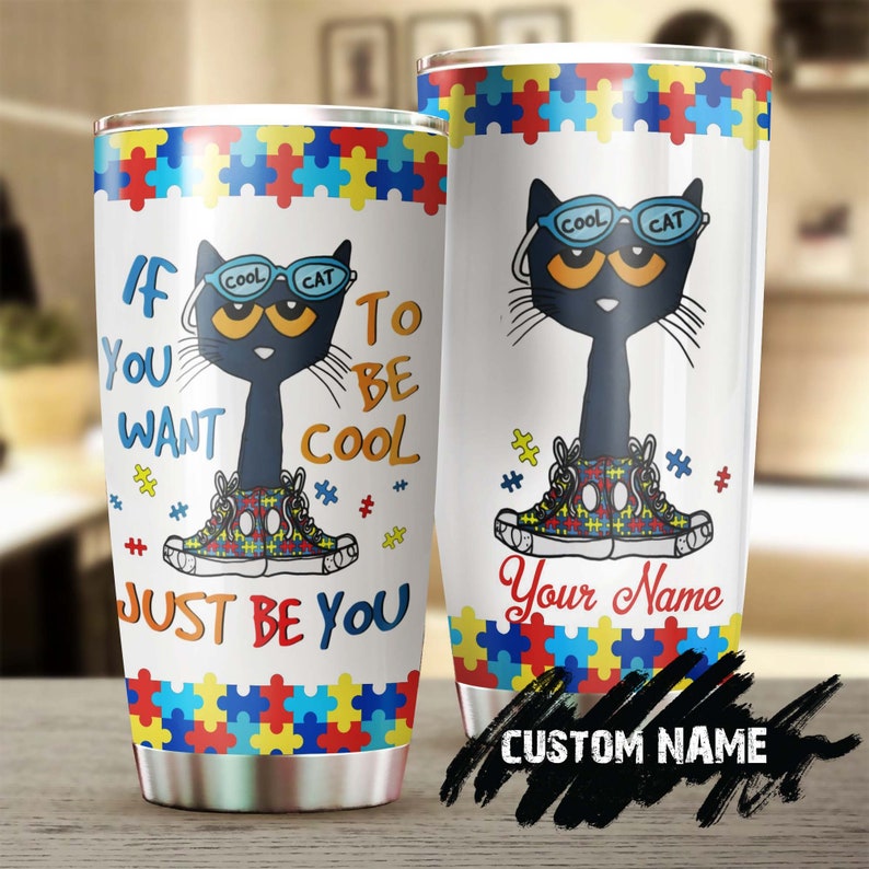 Autism Be Cool Just Be You Cat Personalized Steel Tumbler- Cat Autism Tumbler – Autism Gift – Gift For Autism Parent – Gift For Autism Child