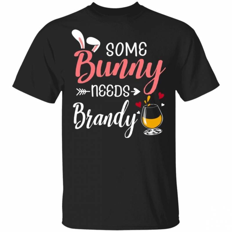 Some Bunny Needs Brandy T-shirt Happy Easter Tee VA02