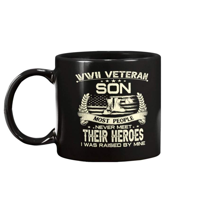 WWII Veteran Son Most People Never Meet Their Heroes I Was Raise By Mine Mug