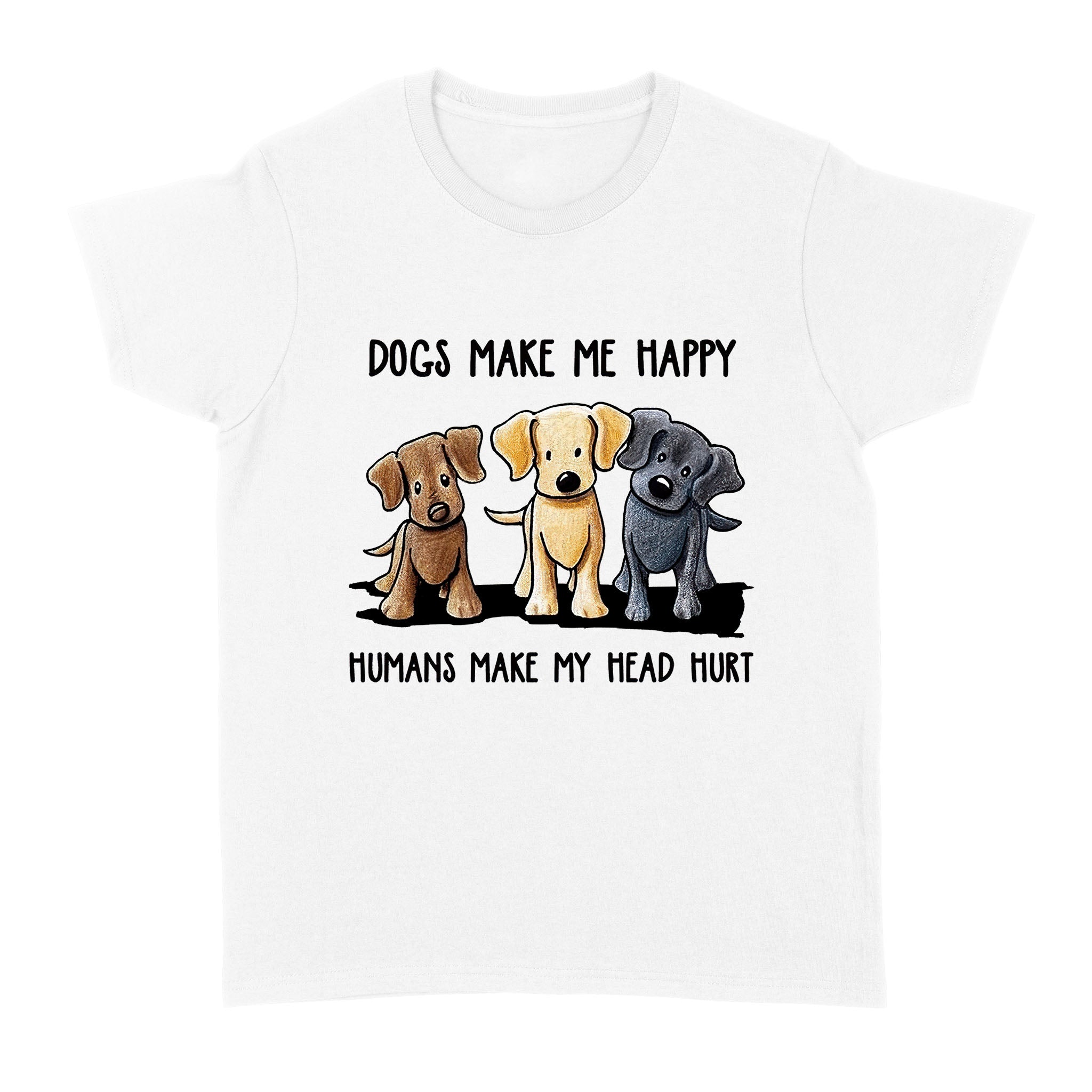 These Cute Dogs Make Me Happy Humans Make My Head Hurt – Standard Women’s T-shirt