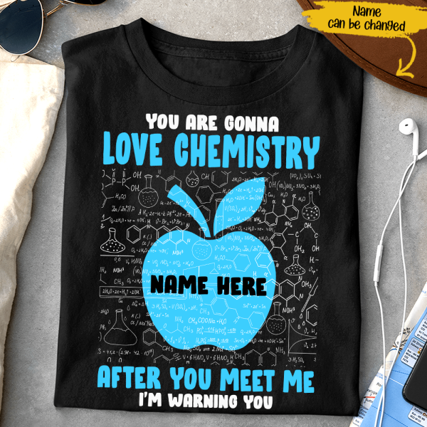 You Are Gonna Love Chemistry After You Meet Me I’M Warning You Custom Name Gift Teacher Student Personalized Shirt