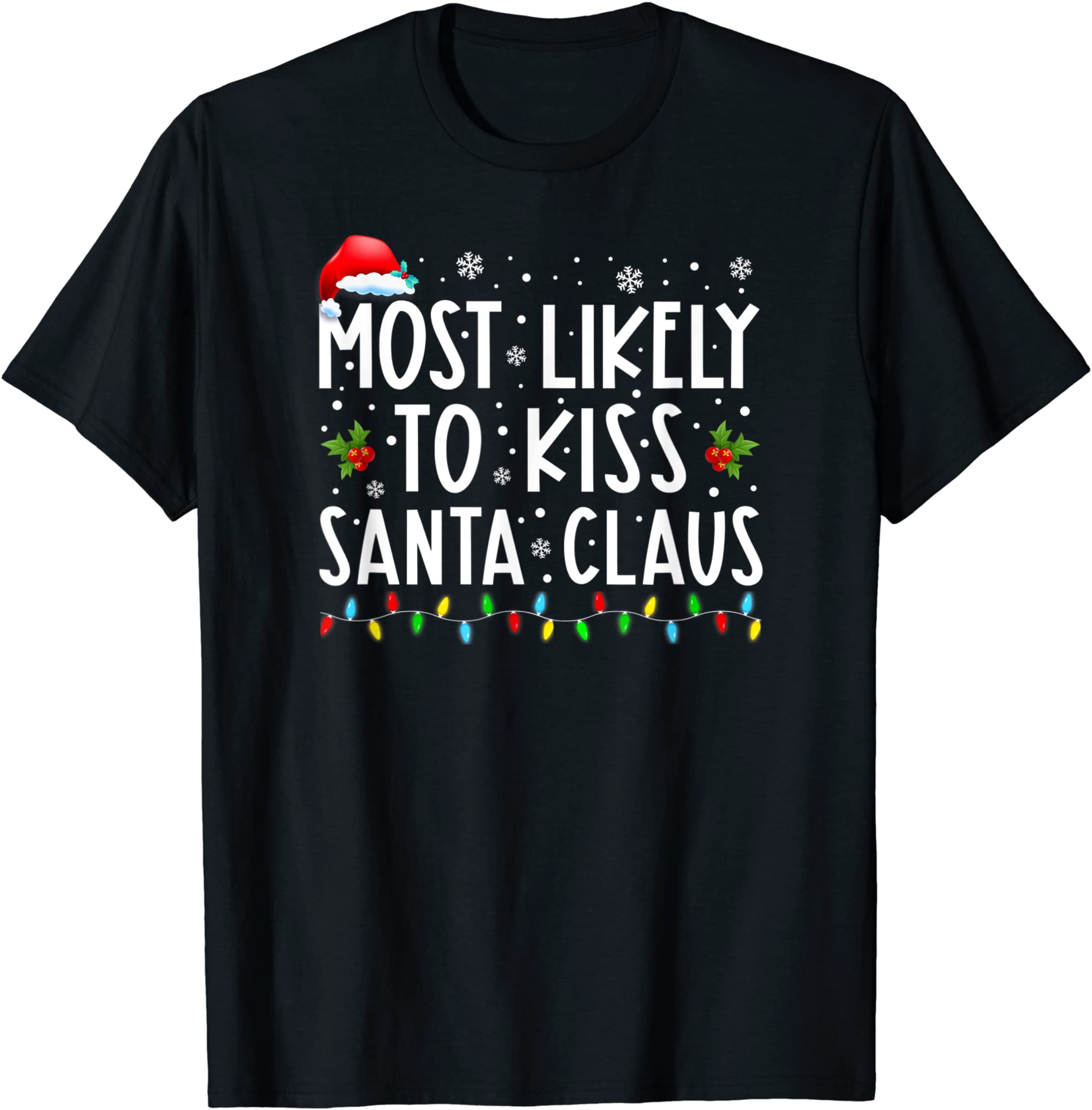 Most Likely To Kiss Santa Claus Christmas Lights Holiday T-Shirt