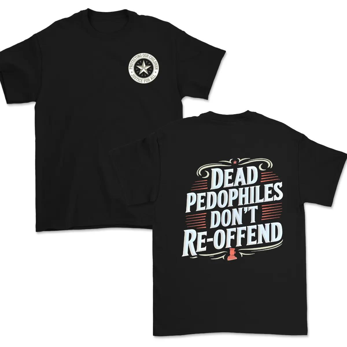 De4d P3dophiles Dont Re-offend Shirt – Powerful Statement Tee, Bold Graphic Design, Statement Apparel, Controversial Message, Funny Shirt, T-Shirt For Men