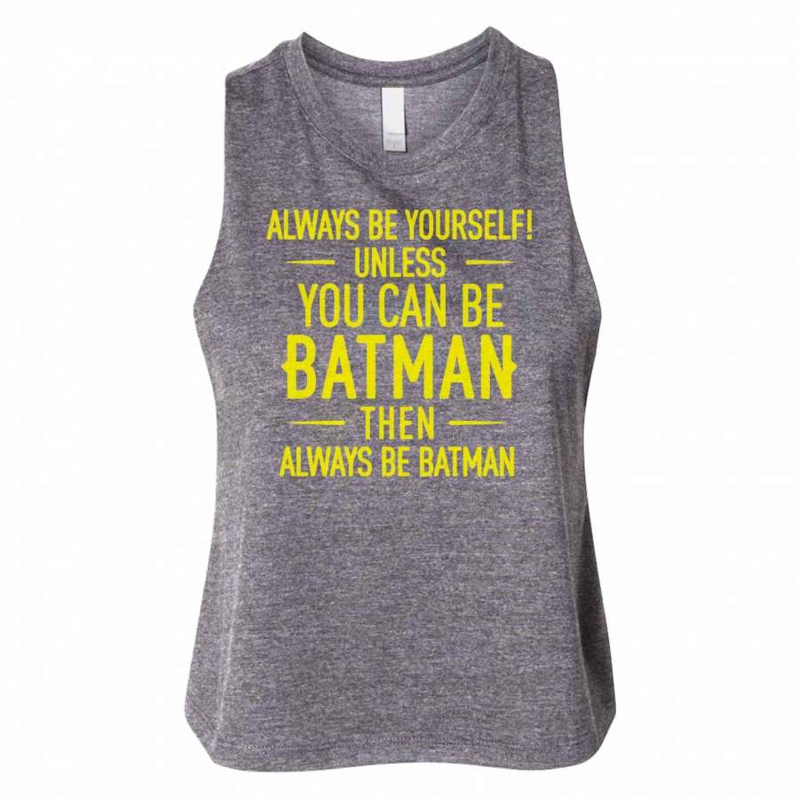 Always Be Yourself Unless You Can Be Batman Cool Woman Crop Tanktop