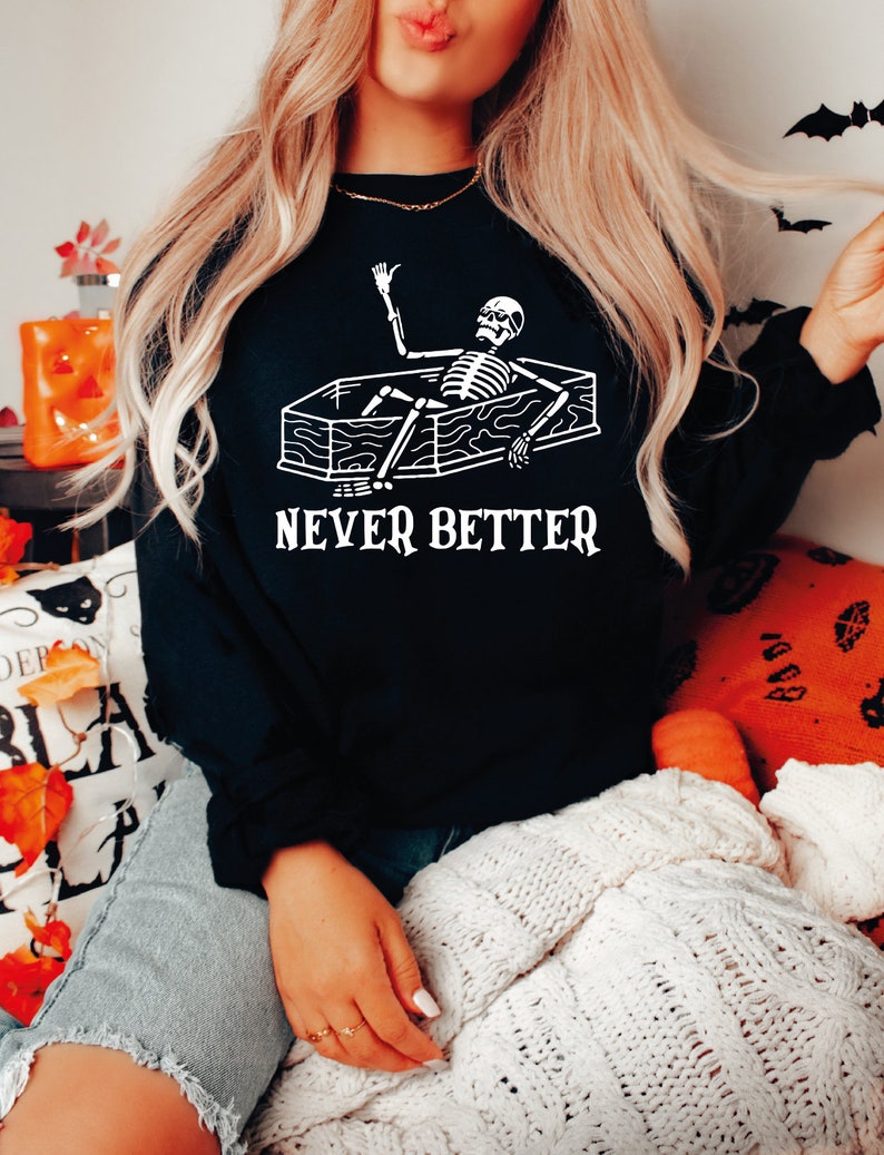 Never Better Skeleton Sweatshirt All Over Print Sweatshirt For Women Sweatshirt For Men