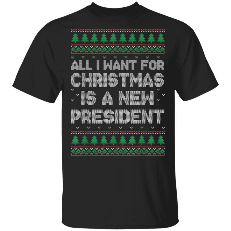 All I Want For Christmas Is A New President  Ugly Sweater TShirt