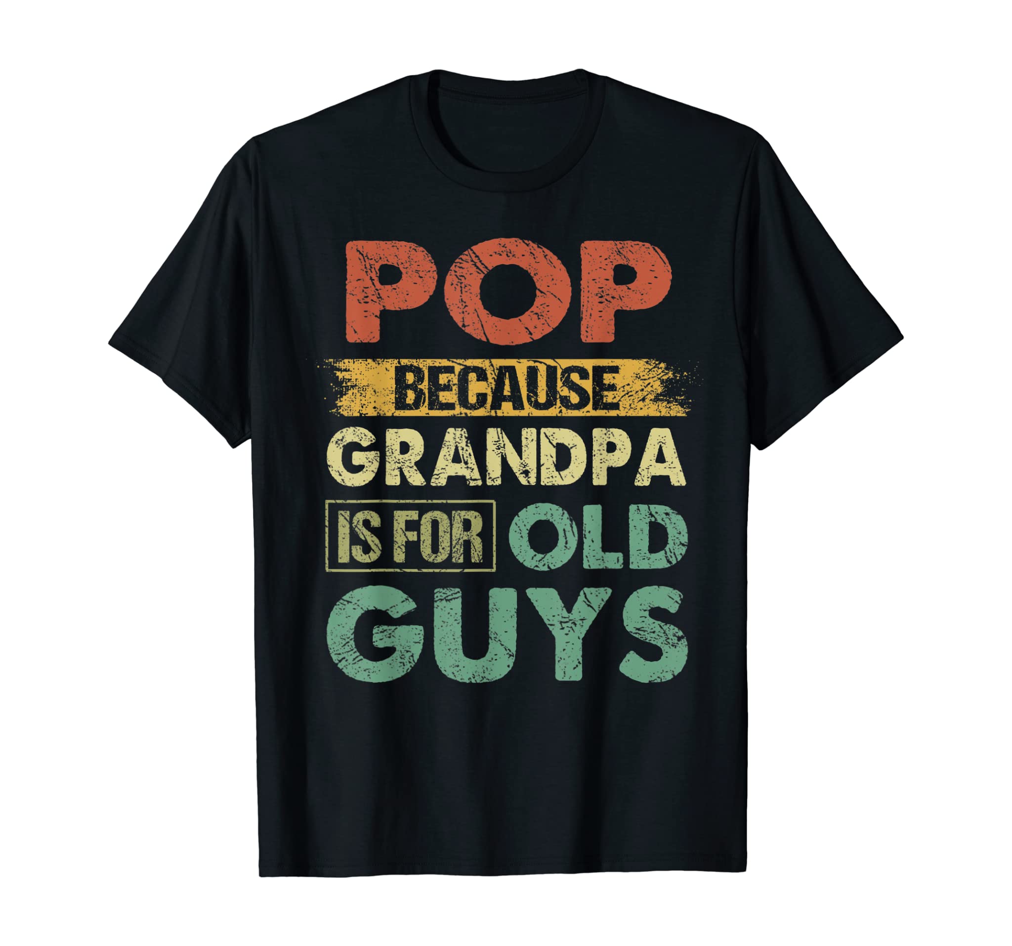 Mens Pop Because Grandpa is for Old Guys Shirt Funny Father’s Day T-Shirt