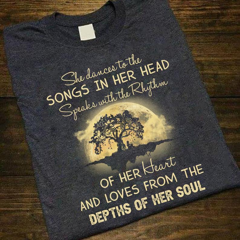 She Dances To The Songs In Her Head Speaks With The Rhythm Of Her Heart T Shirt Women T-Shirt Hoodie