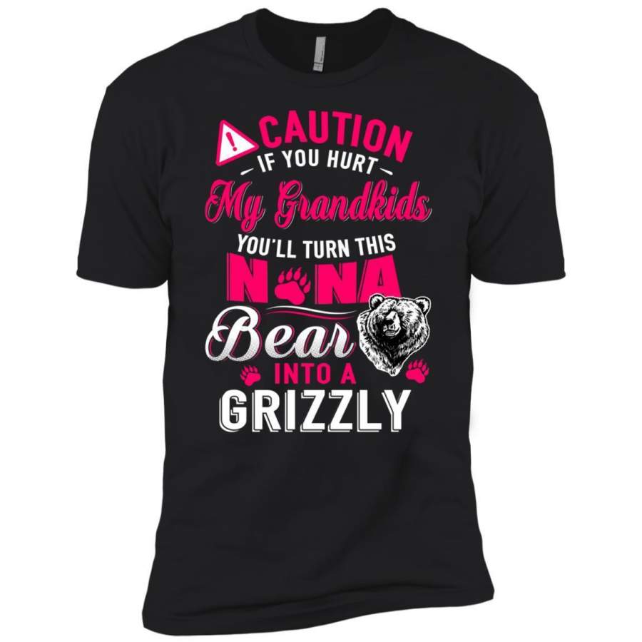 AGR Caution If You Hurt My Grandkids Nana Bear Into A Grizzly Shirt Premium