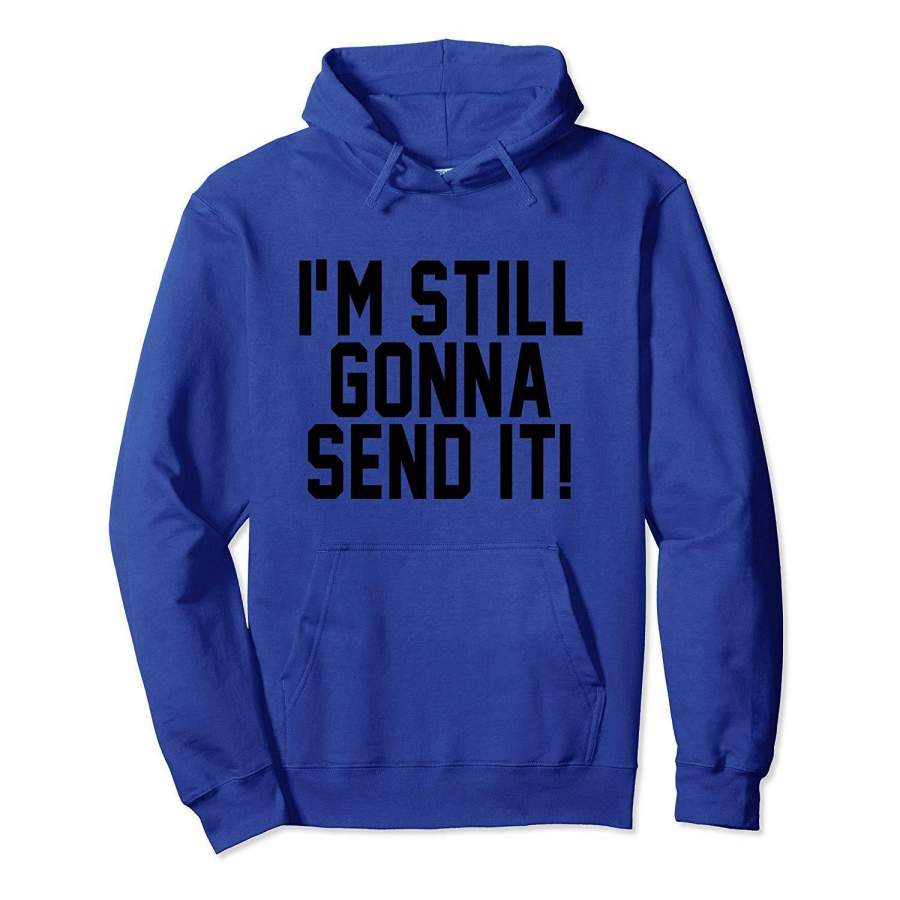 I’m Still Gonna Send It! Hoodie for Winter Sports Action