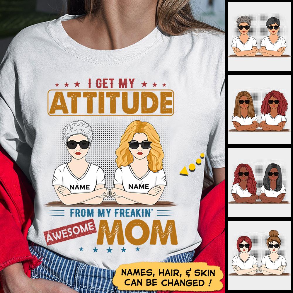 Personalized I Get My Attitude From My Freaking Awesome Mom T Shirt Funny Daughter Quotes Shirt Gift For Daughter