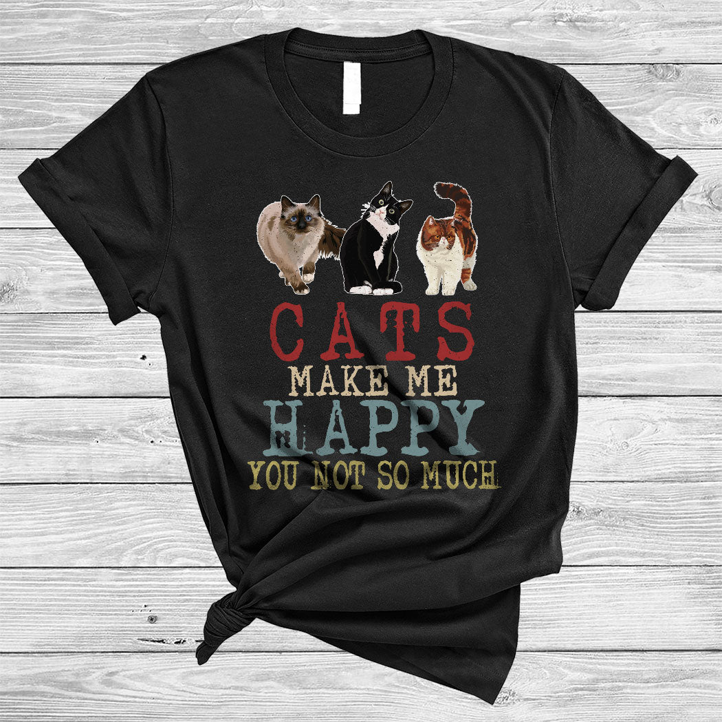 Vintage Cats Make Me Happy You Not So Much Funny Cat Kitten Pet Owner Lover Gifts T-Shirt