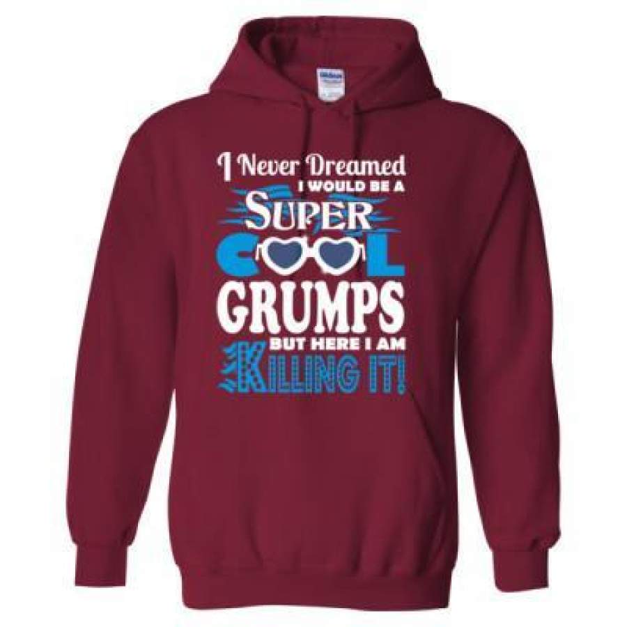 AGR I Never Dreamed Would Be Grumps Here I Am Killing It – Heavy Blend™ Hooded Sweatshirt