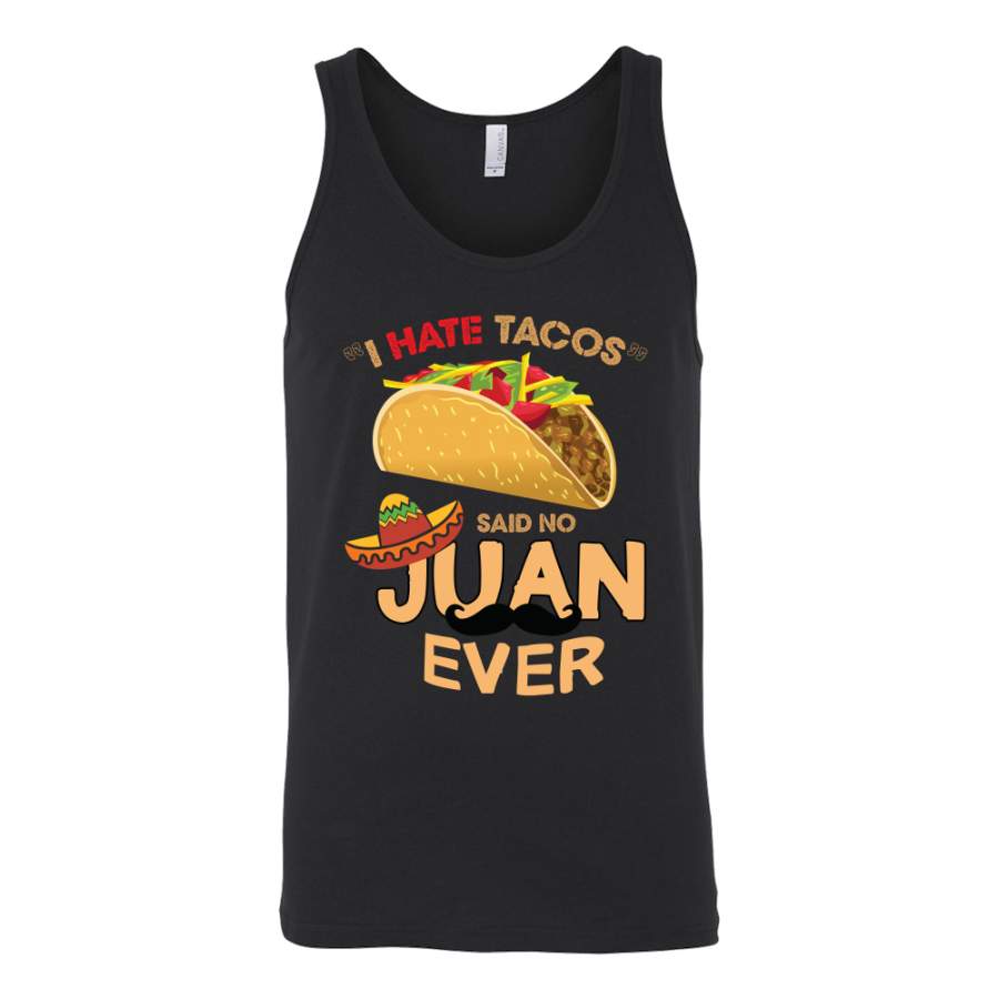 Taco mexican i hate taco said no juan ever Unisex Tank Top Funny T Shirt – TL00587TT