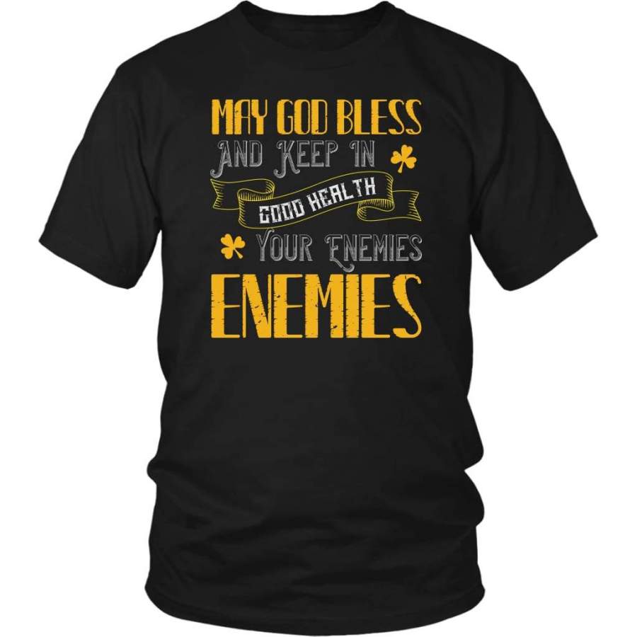 May God bless and keep in good health your enemies’ enemies t-shirt