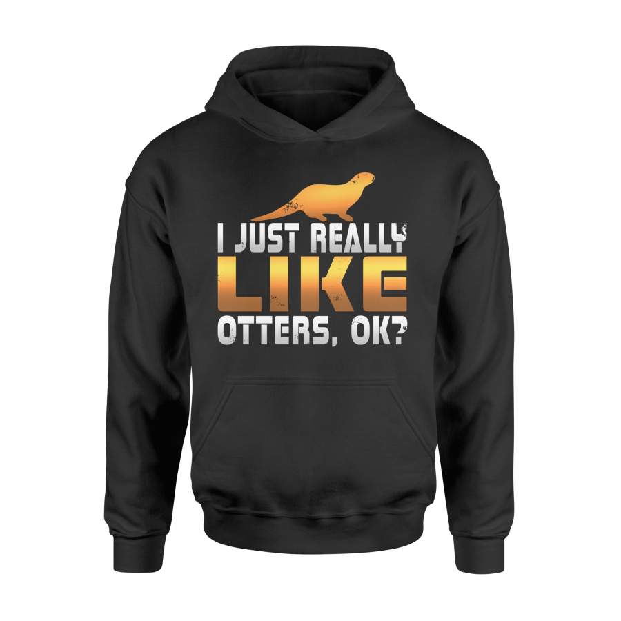 Adorable I Just Really Like Otters, Ok Cute Animal Hoodie