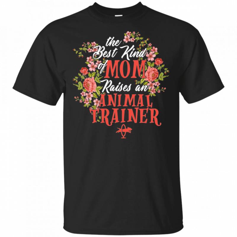 The Best Kind of Mom Raise an Animal Trainer Floral Gift Shirt For Mom VA04