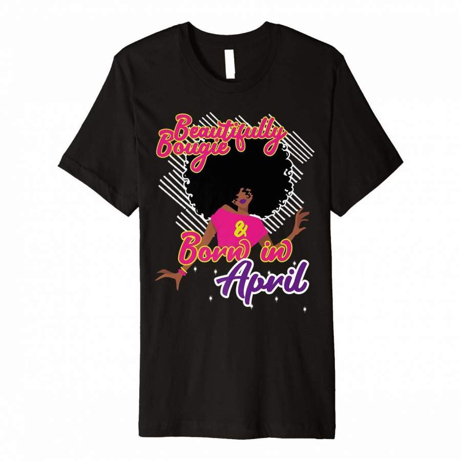 African American Birthday Shirt Gift Bougie April Women