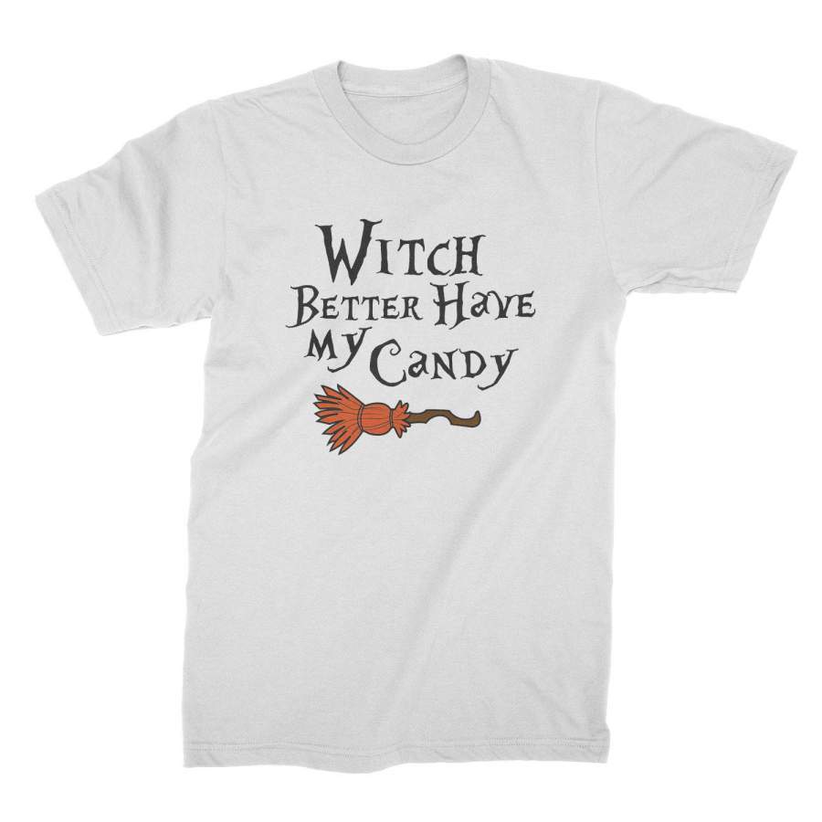 Witch Better Have My Candy Shirt Funny Witch Tshirt