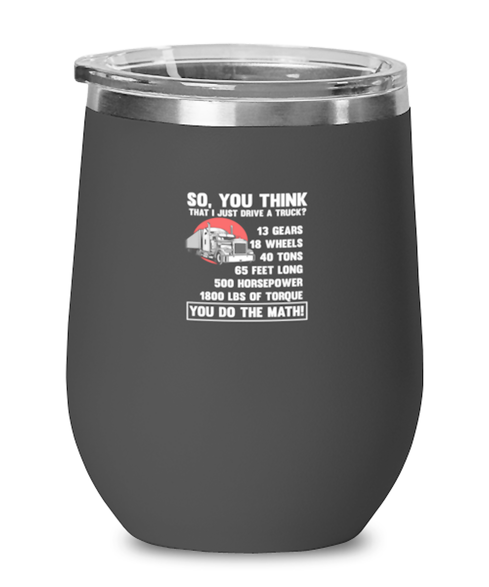 Wine Tumbler Stainless Steel Insulated Funny So, You Think That I Just Drive A Truck