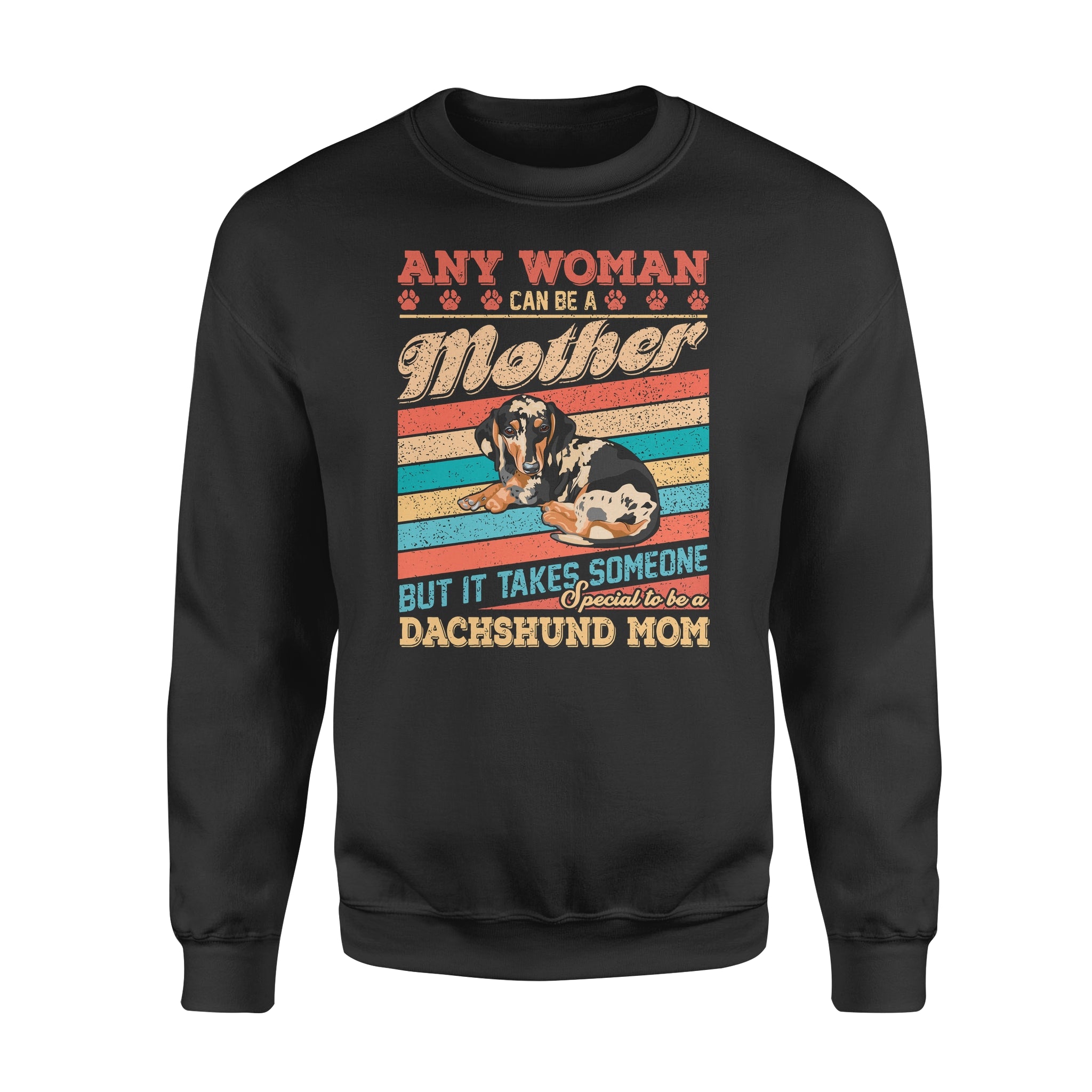 Woman Can Be A Mother But It Takes Someone Special To Be A Dachshund Mom – Standard Crew Neck Sweatshirt