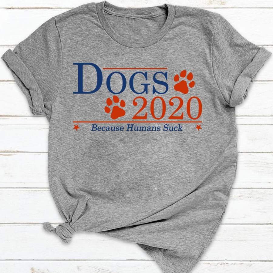 Dogs 2020 Because Humans Suck Funny Dog Lovers T-shirt