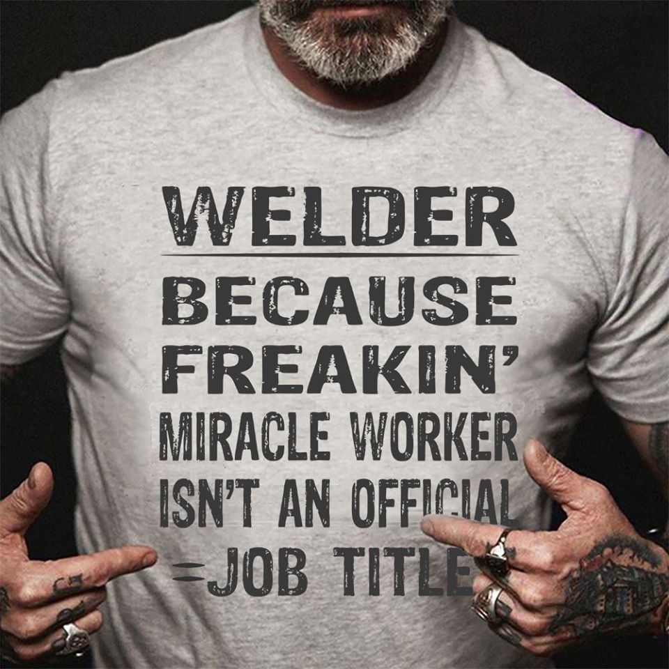 Welder Because Freakin’ Miracle Worker Isn’t An Official Job Title Standard Men T-shirt