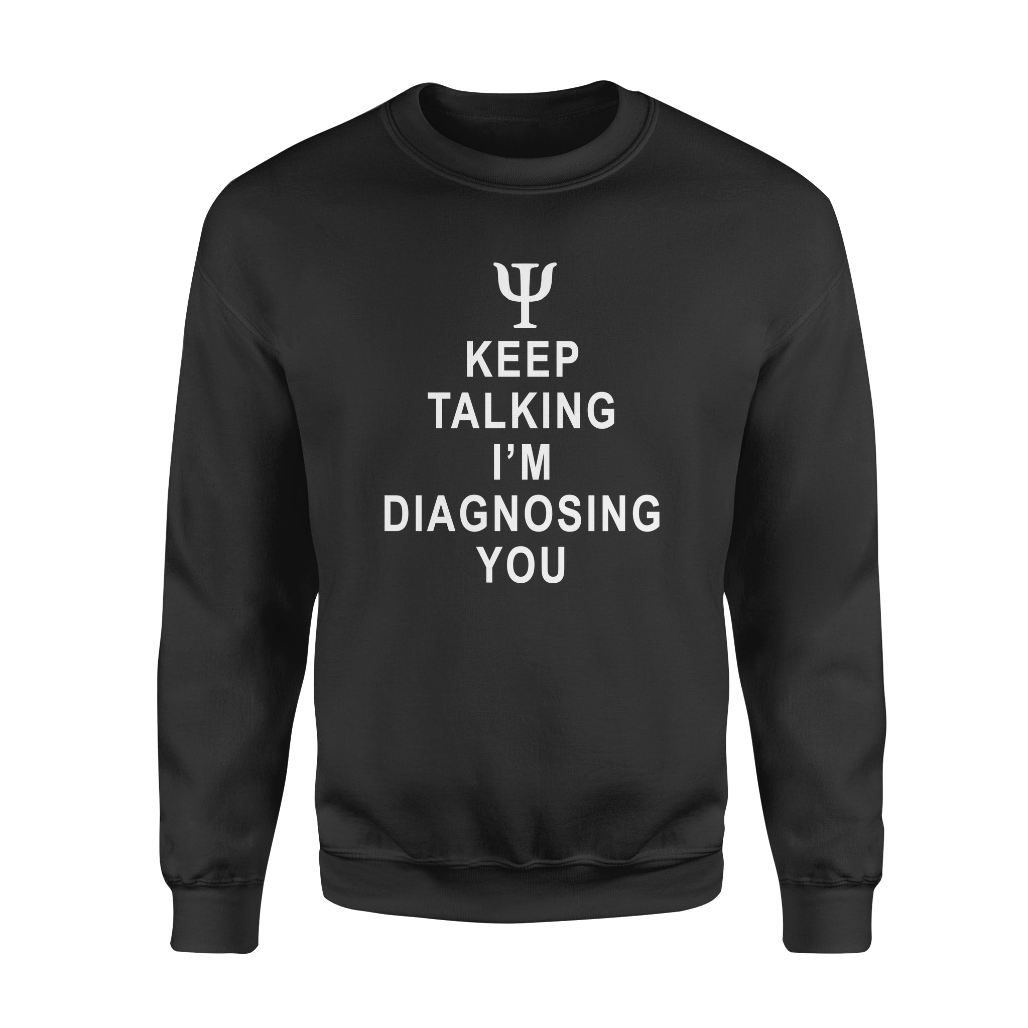 Keep Talking I’m Diagnosing You – Standard Crew Neck Sweatshirt