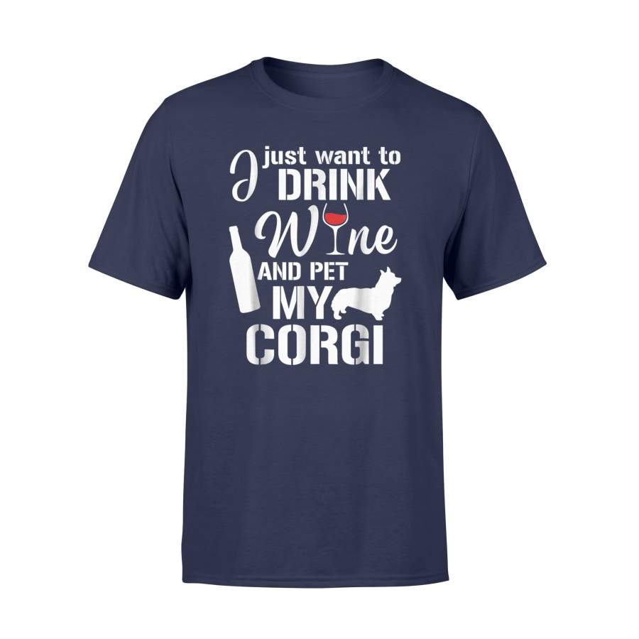 I Just Want To Drink Wine And Pet My Corgi T Shirt