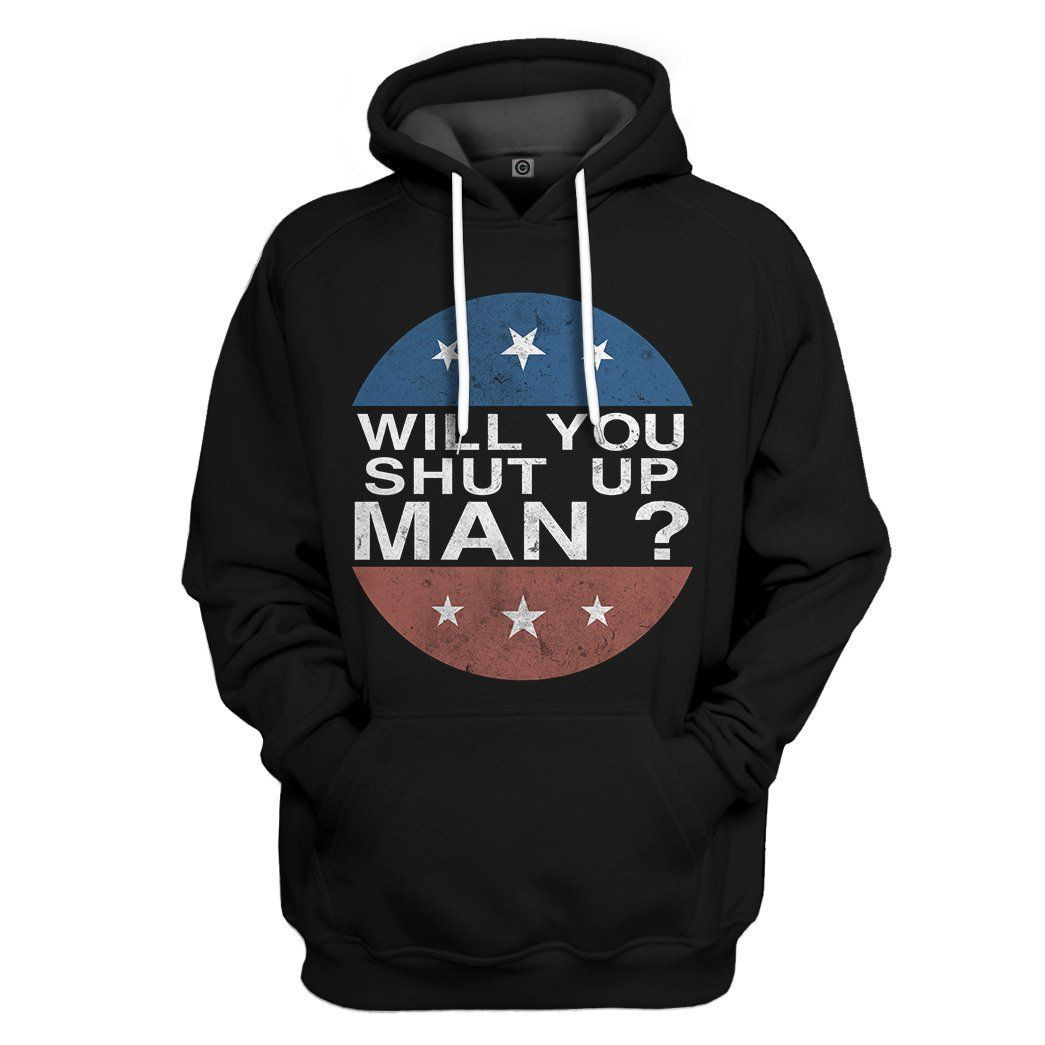 3D Will You Shut Up Man Custom Hoodie Apparel