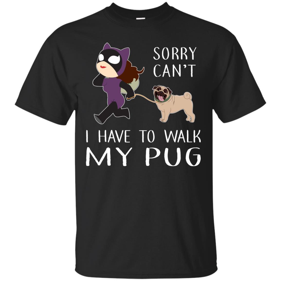 Sorry Can’t I Have To Walk My Pug Tshirt for Puppy Lover