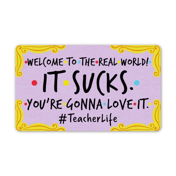 Welcome To The Real World It Sucks You’Re Gonna Love It – Teachers? Lounges – Staffroom All Over Printed Doormat, Classroom Decor