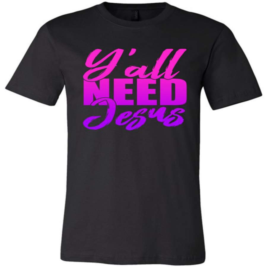 Y’all Need Jesus Funny Christian T Shirts