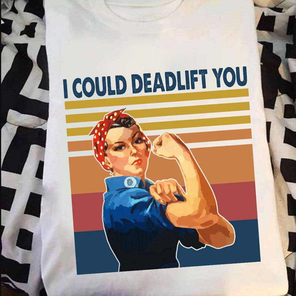 I Could Deadlift You Cotton T-Shirt