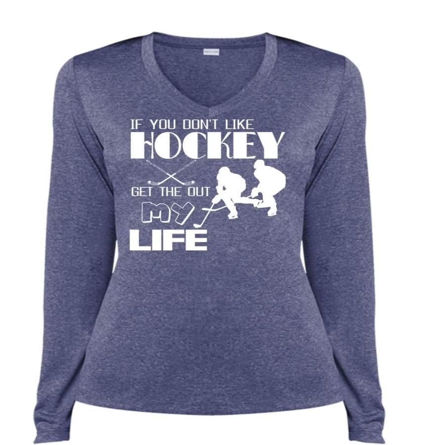 You Don’t Like Hockey Get The Out My Life T Shirt, Being A Hockey Mom T Shirt, Cool Shirt (Ladies LS Heather V-Neck)