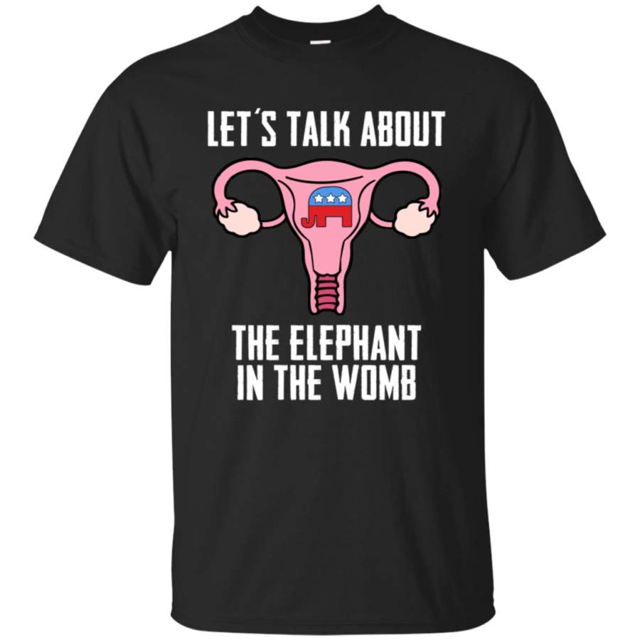 Let’s Talk About The Elephant In The Womb Shirt VA01