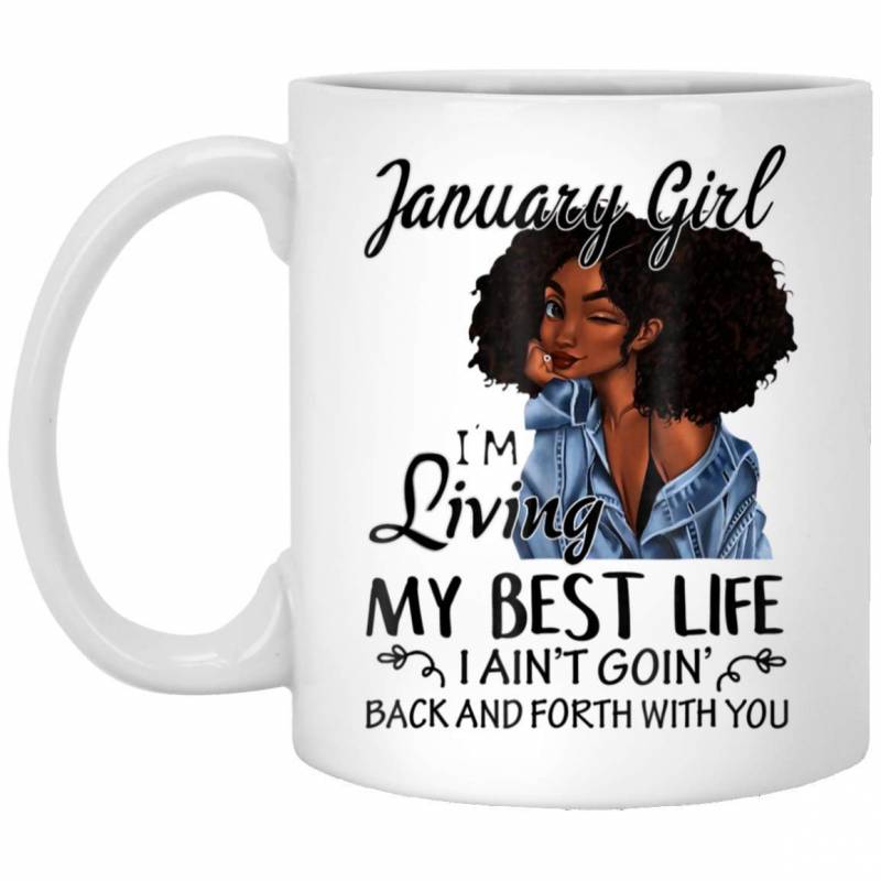 January Girl Im Living My Best Life Black Queen BIRTHDAY GIFT 11 oz. White Mug